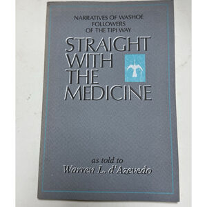 Straight with the Medicine : Narratives of Washoe Followers Of The Tipi Way